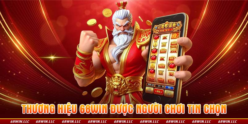 Thương hiệu 68WIN được người chơi tin chọn